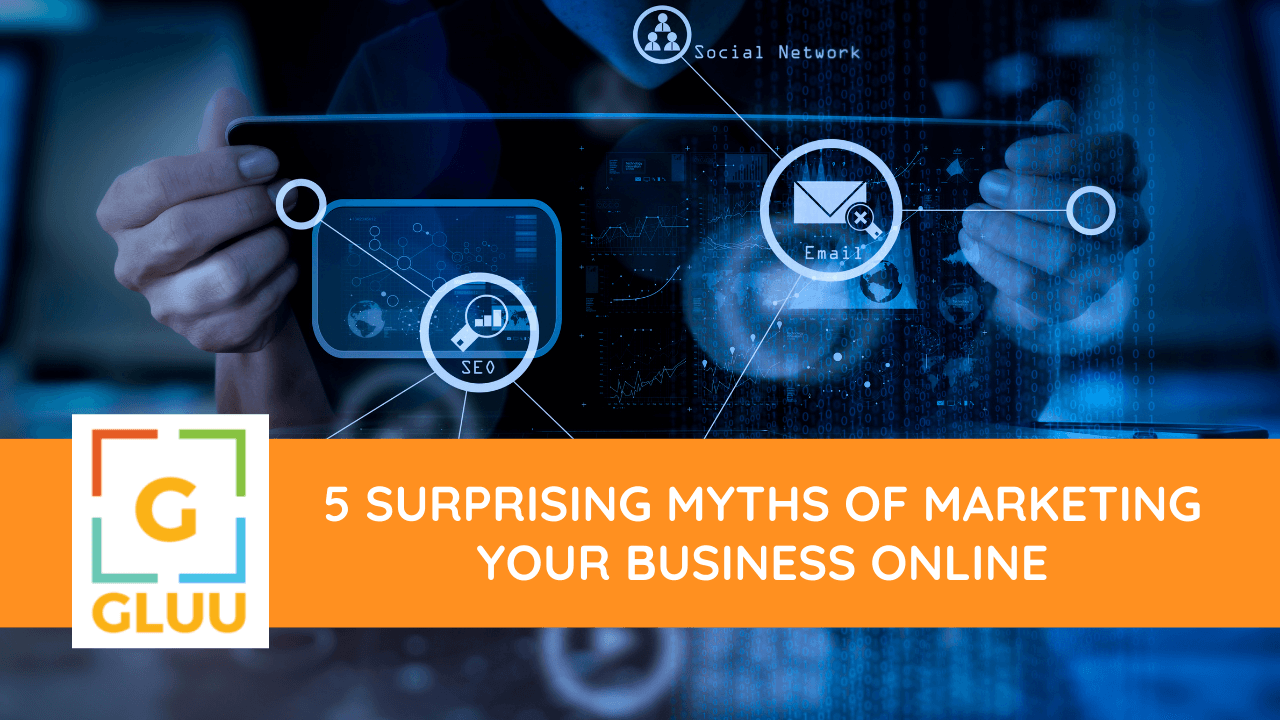 5 Surprising Myths of Marketing Your Business Online 