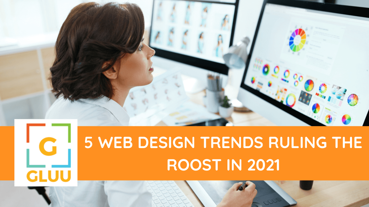 5 web design trends ruling the roost in 2021