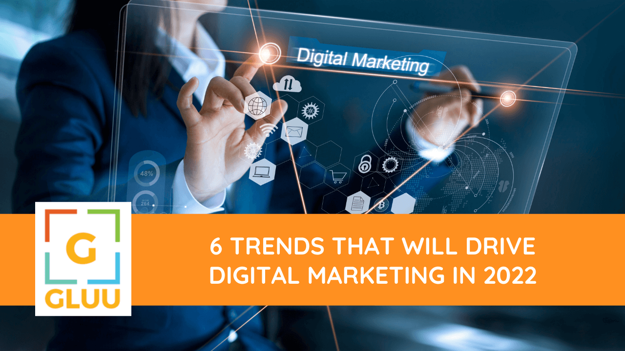 6 trends that will drive digital marketing in 2022 