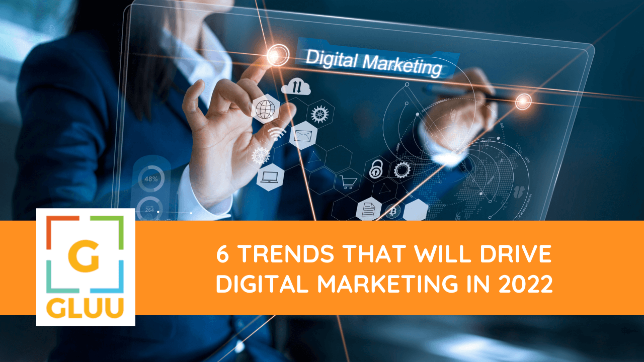 6 trends that will drive digital marketing in 2022