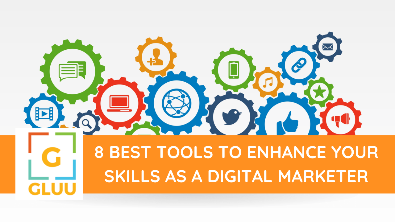 8 Best Tools to enhance your skills as a Digital Marketer