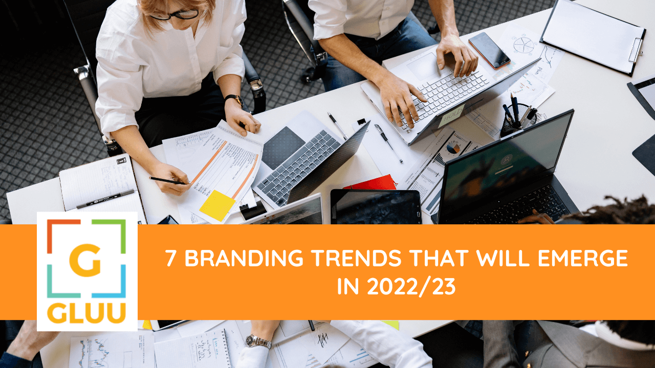 7 Branding Trends That Will Emerge in 2022/23