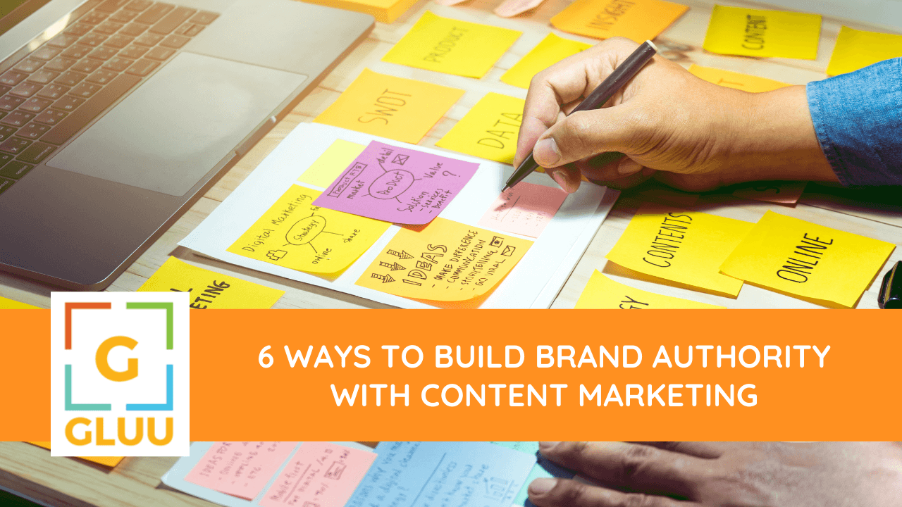 6 Ways to Build Brand Authority With Content Marketing 