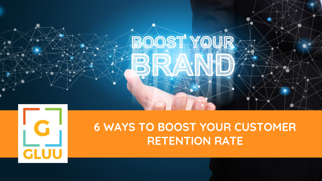 6 Ways to Boost Your Customer Retention Rate 
