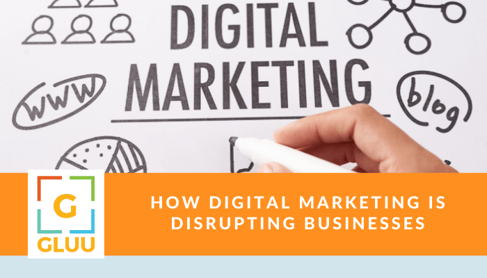 How Digital Marketing is disrupting businesses