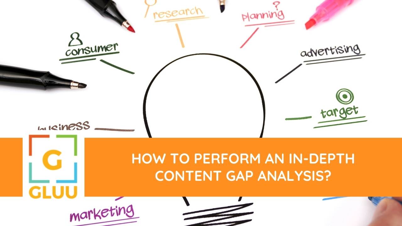 How to Perform an In-Depth Content Gap Analysis?