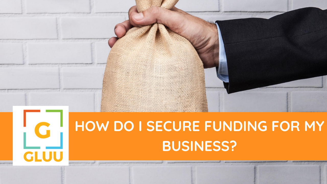 How do I secure funding for my business?
