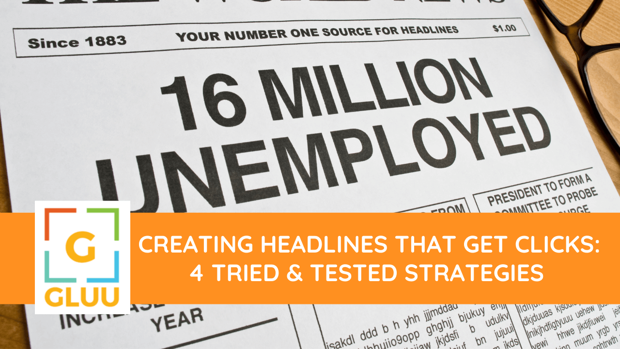 Creating Headlines That Get Clicks: 4 tried & tested strategies 