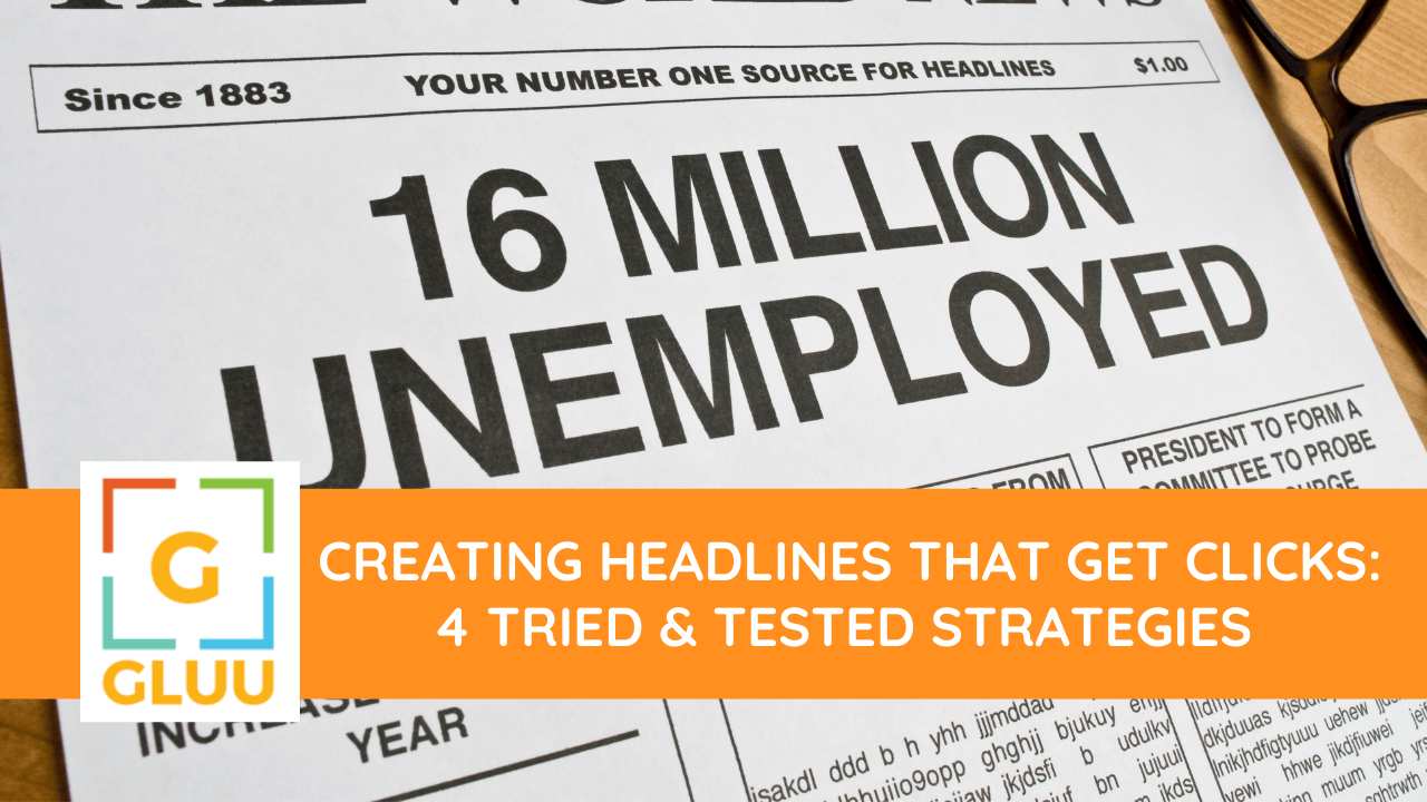Creating Headlines That Get Clicks: 4 tried & tested strategies