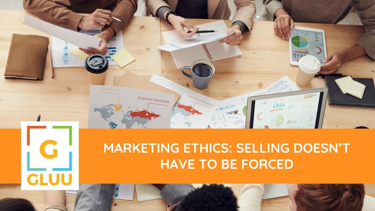 Marketing Ethics: Selling Doesn’t Have to Be Forced