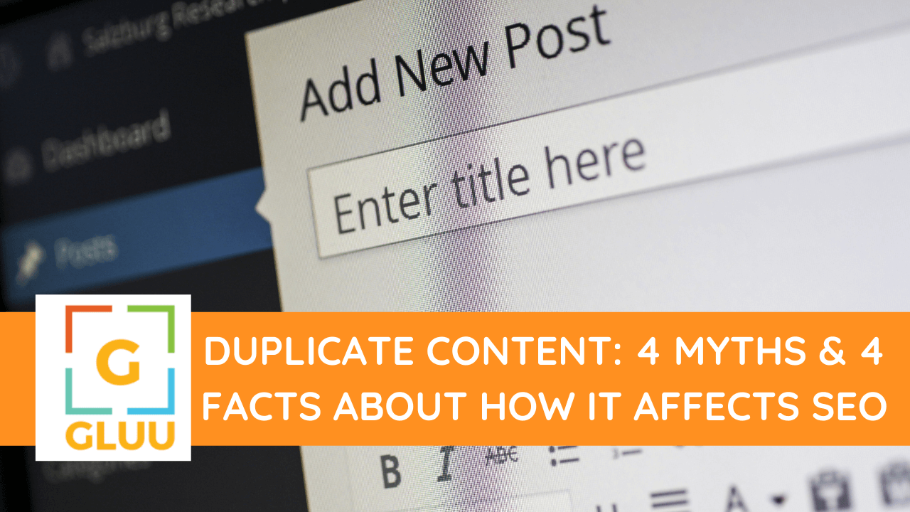 Duplicate Content: 4 Myths & 4 Facts About How It Affects SEO 