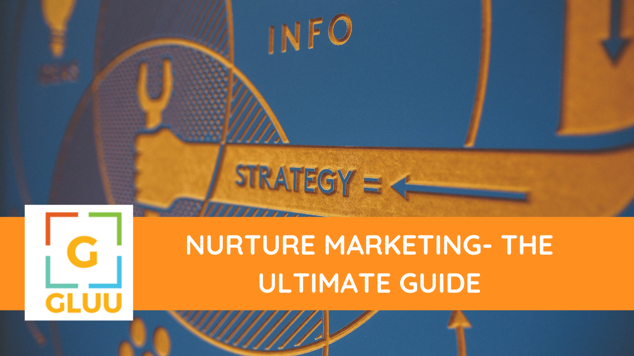 Nurture Marketing- The Ultimate Guide