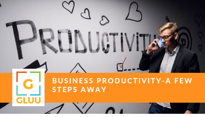A Step by Step Guide to Improve Business Productivity