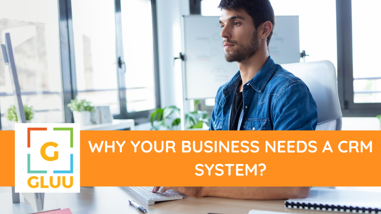 Why Your Business Need a CRM system?
